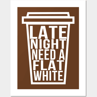 Late Night Need a Flat White Funny Coffee Lover Posters and Art